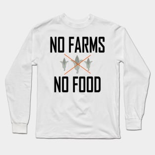 No Farms No food Long Sleeve T-Shirt